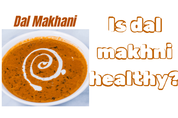 Is dal makhni healthy?