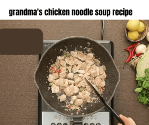 grandma's chicken noodle soup recipe