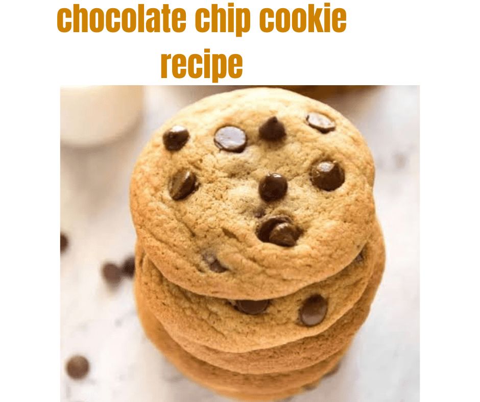 Chocolate Chip Cookie Recipe