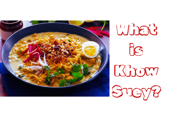 What is Khow Suey?