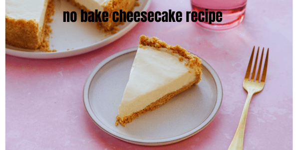 no bake cheesecake recipe