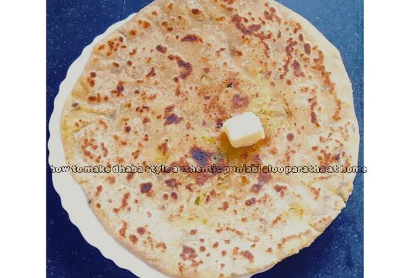 how to make dhaba style authentic punjabi aloo paratha at home