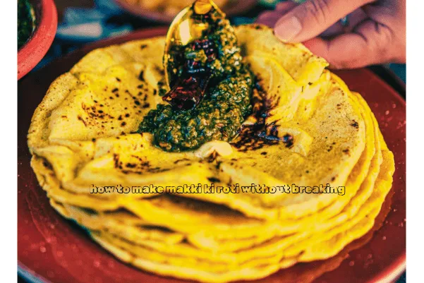 how to make makki ki roti without breaking